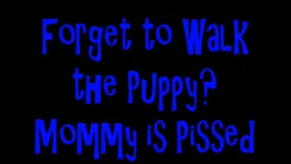 Forget to Walk the Puppy? Step-Mommy is Pissed!