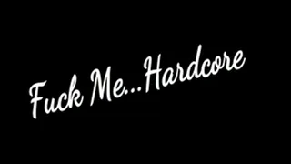 Fuck Me Hardcore!