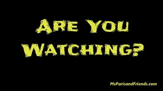 Are You Watching?