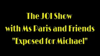 The JOI Show "Exposed for Michael"