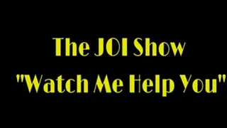 The JOI Show "Watch Me Help You"