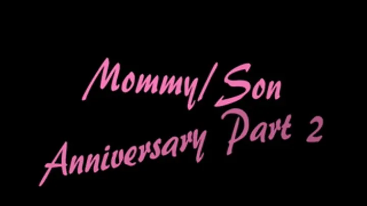 Step-Mommy/Step-Son Anniversary Part 2