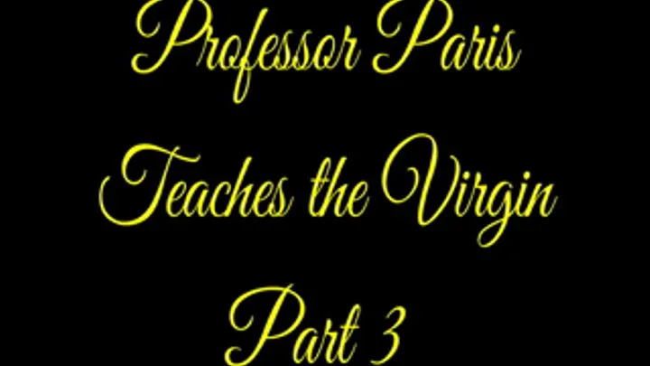 Professor Paris Teaches the Virgin Part 3