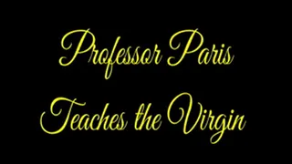 Professor Paris Teaches the Virgin Parts 1,2 & 3