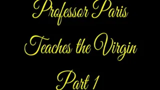 Professor Paris Teaches the Virgin Part 1