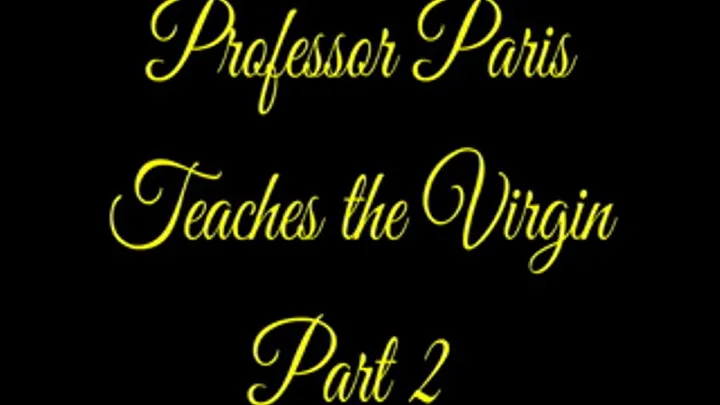 Professor Paris Teaches the Virgin Part 2