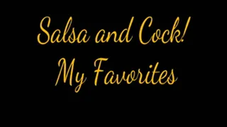 Salsa and Cock! My Favorites