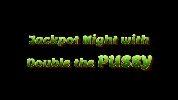 Jackpot Night with Double the PUSSY