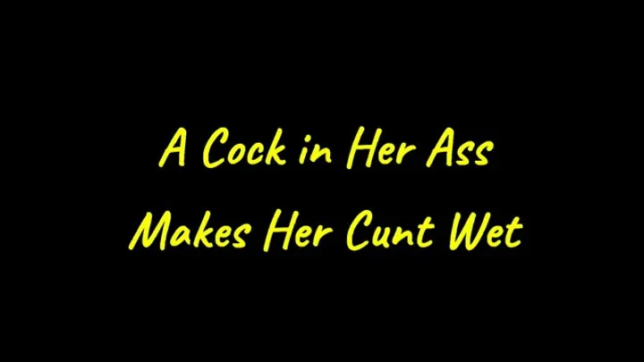 A Cock in Her Ass Makes Her Cunt Wet