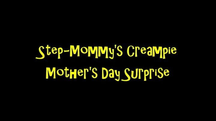 Step-Mommy's Creampie Step-Mother's Day Surprise