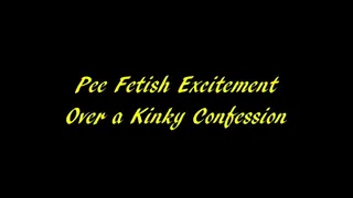 Pee Fetish Excitement Over a Confession
