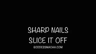 Sharp Nails Slice It Off