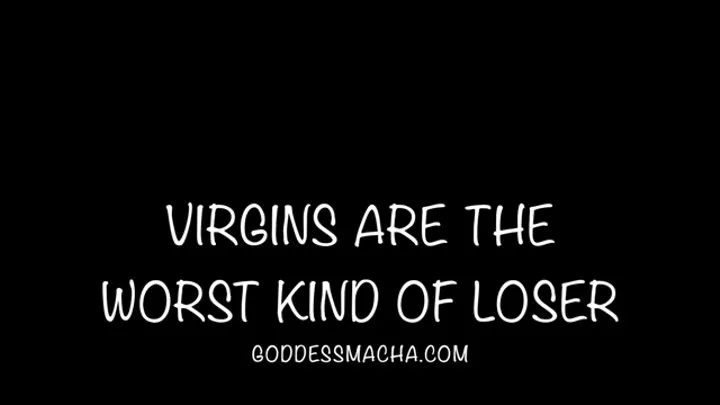 Virgins Are The Worst Kind Of Loser