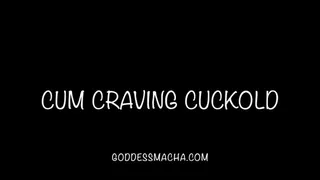 Cum Craving Cuckold