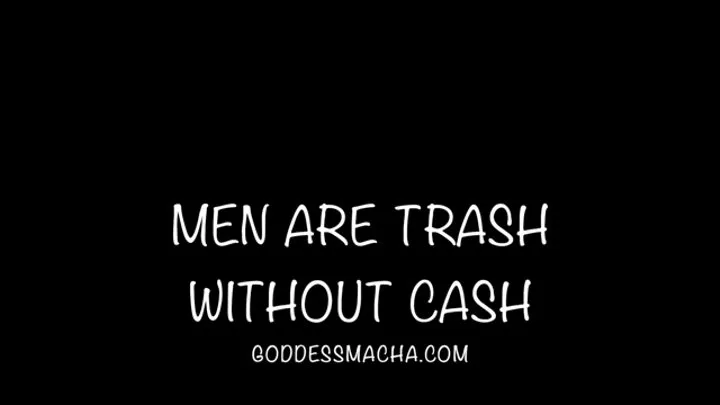 Men Are Trash Without Cash