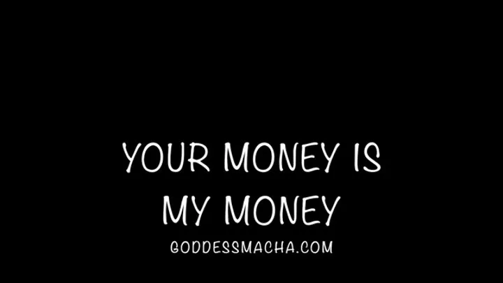 Your Money Is My Money