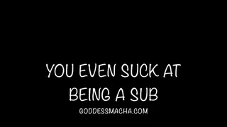You Even Suck At Being A Sub
