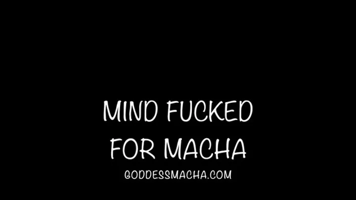 Mind Fucked For Macha