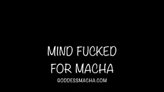 Mind Fucked For Macha