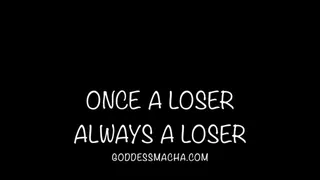 Once A Loser, Always A Loser