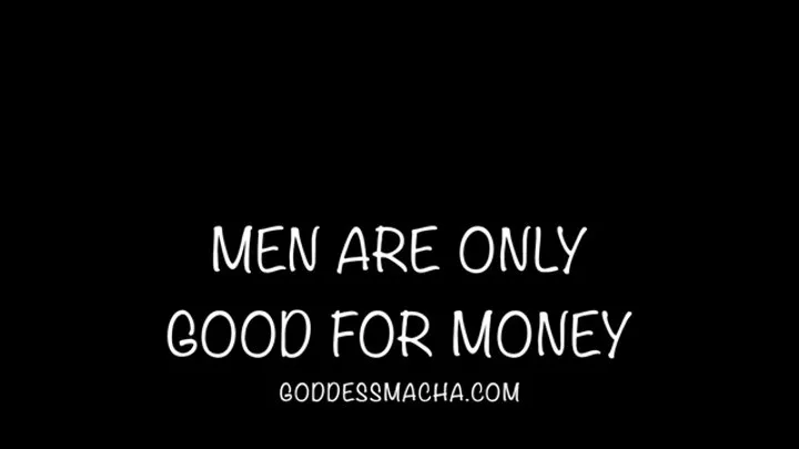 Men Are Only Good For Money
