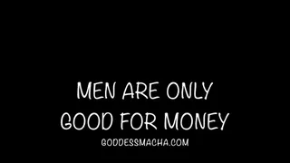 Men Are Only Good For Money