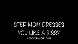 Step-Mom Dresses You Like A Sissy