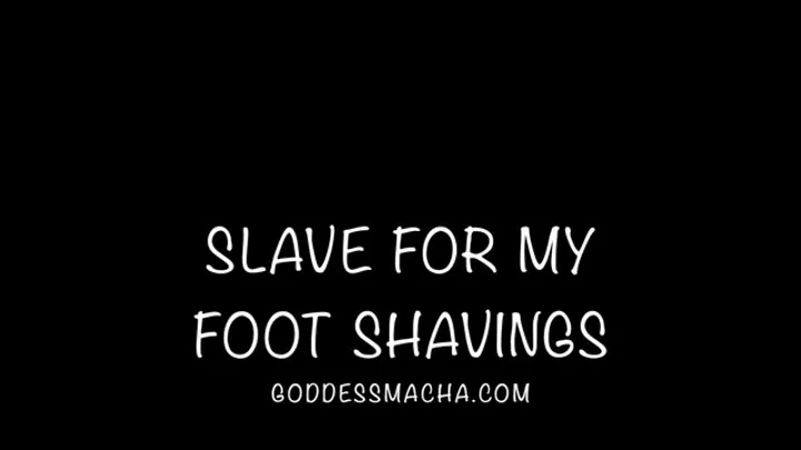 Slave For My Foot Shavings