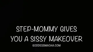 Step-Mom Gives You A Sissy Makeover