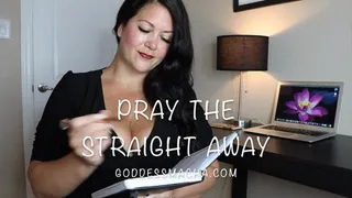 Pray The Straight Away