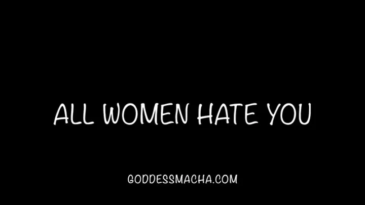 All Women Hate You