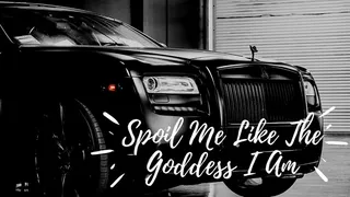 Spoil Me Like The Goddess I Am - Findom MindFuck