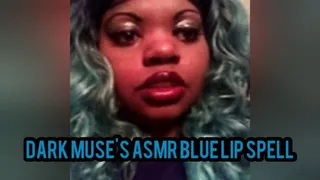 Dark Muse's Asmr Blue Lip Spell
