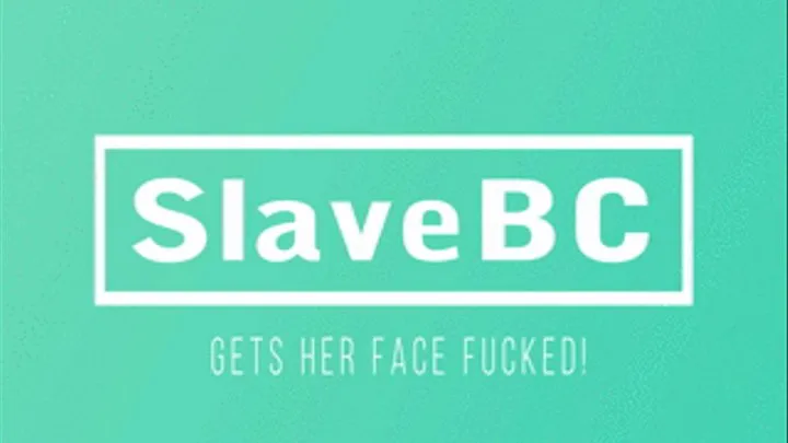 SlaveBC gets her face fucked hard.