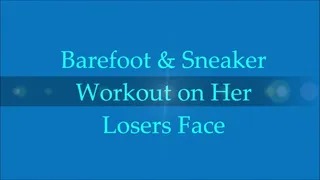 Barefoot & Sneaker Workout on Her Losers Face