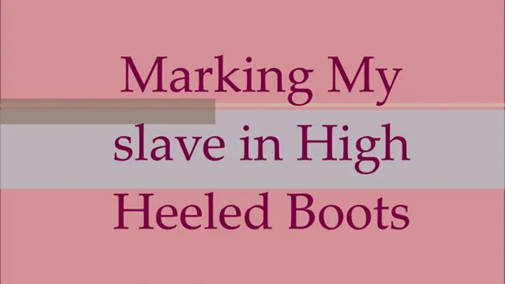 Marking My slave in High Heeled Boots