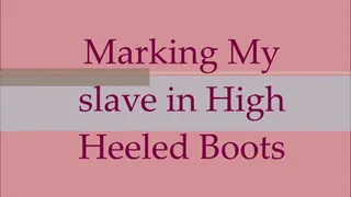 Marking My slave in High Heeled Boots