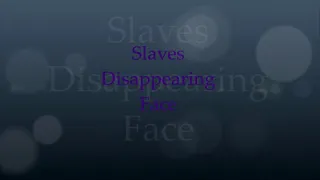Slaves Disappearing Face