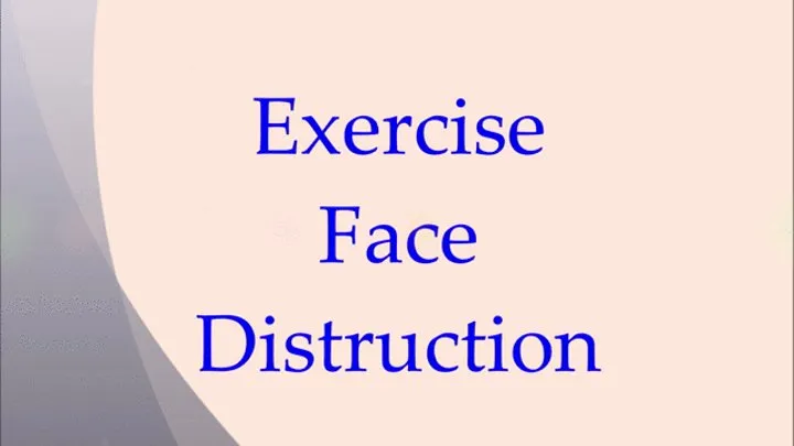 Exercise Face Distruction