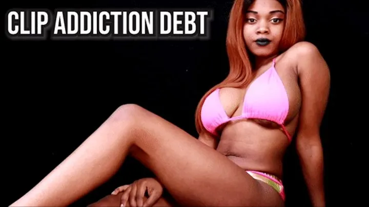 Clip Addiction Debt - Findom