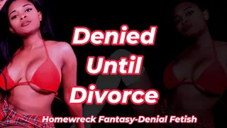 Denied Until Divorce