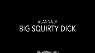 Big Squirty Dick