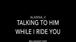 Talking to Him While I Ride You