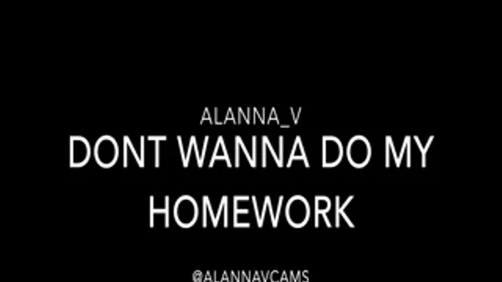 Dont Wanna Do My Homework