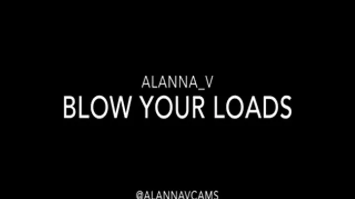 Blow Your Loads