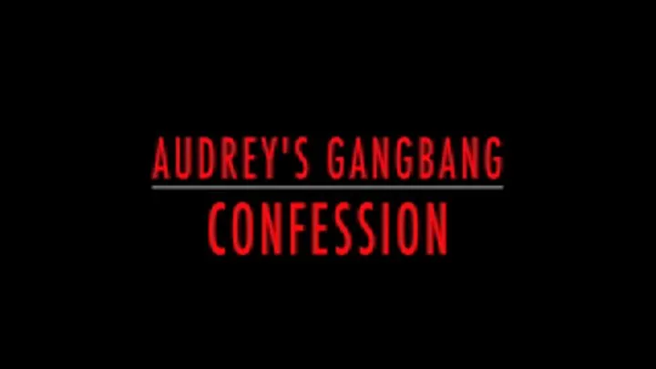 Audrey's gangbang confession