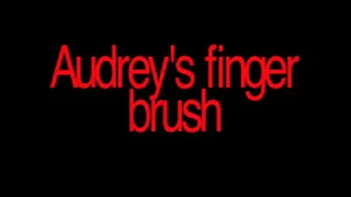 Audrey's big beautiful finger brushing