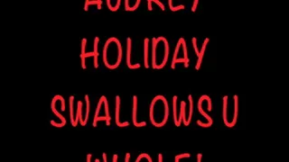 Audrey Holiday swallows you whole