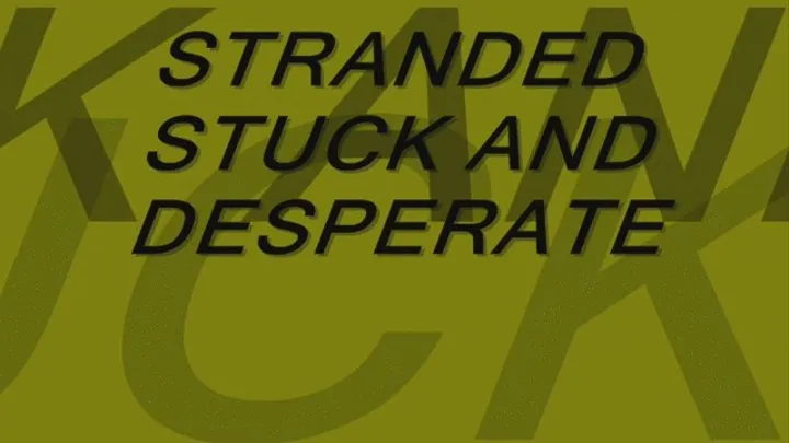 Stranded Stuck and Desperate