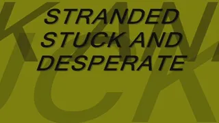Stranded Stuck and Desperate